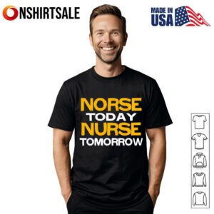 Norse Today Nurse Tomorrow T Shirt 1