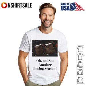 Oh no not another losing season T-Shirt