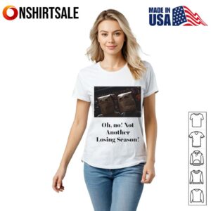 Oh no not another losing season T Shirt 2