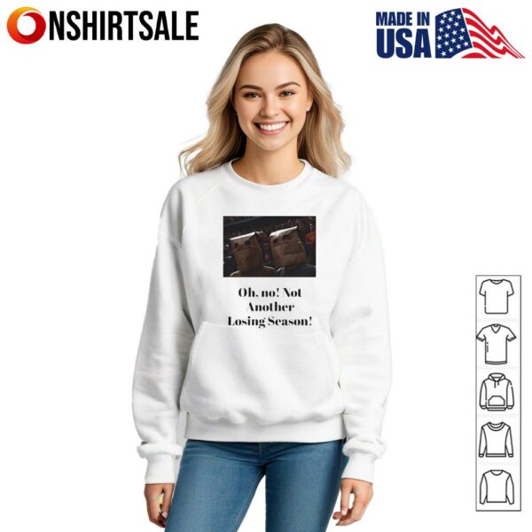 Oh no not another losing season T-Shirt