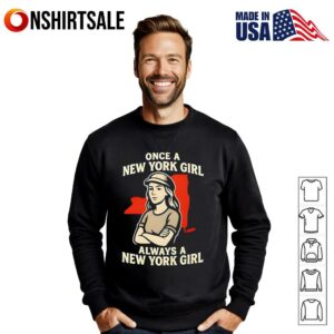 Once a New York Girl always a New York Girl T Shirt 3