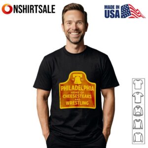 Philadelphia Home Of Cheesesteaks And Wrestling T Shirt 1