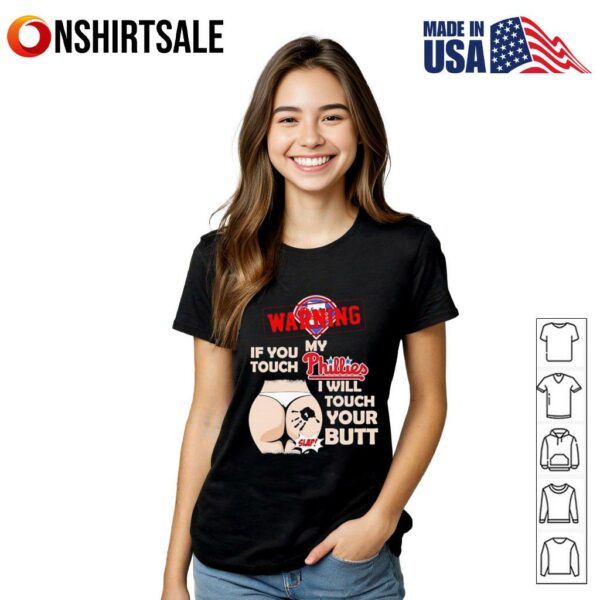 Philadelphia Phillies Baseball Warning If You Touch My Team I Will Touch Your Butt T-Shirt