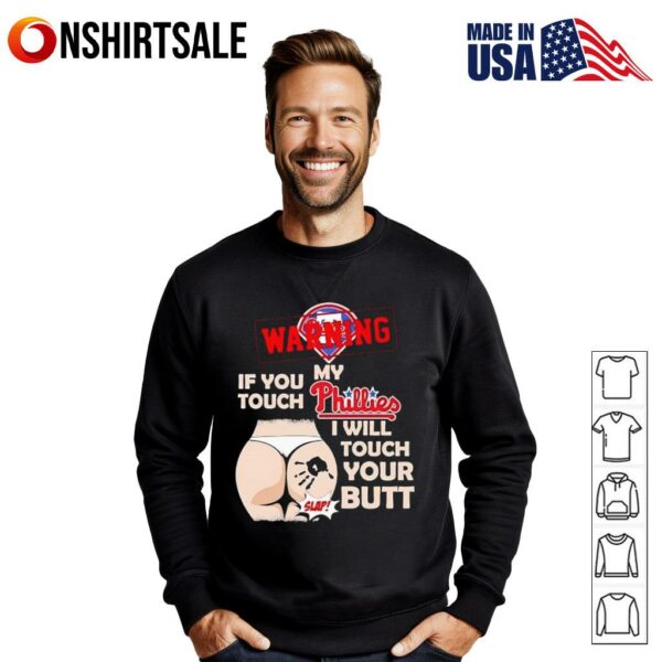 Philadelphia Phillies Baseball Warning If You Touch My Team I Will Touch Your Butt T-Shirt