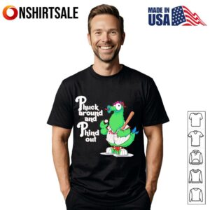 Phuck around and Phind out Phillie Phanatic T-Shirt
