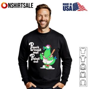 Phuck around and Phind out Phillie Phanatic T Shirt 3