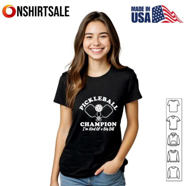 Pickleball Champion I’m Kind of a Big Dill T-Shirt