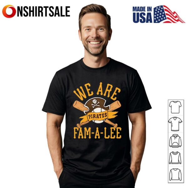 Pittsburgh Pirates We Are Fam-A-Lee T-Shirt