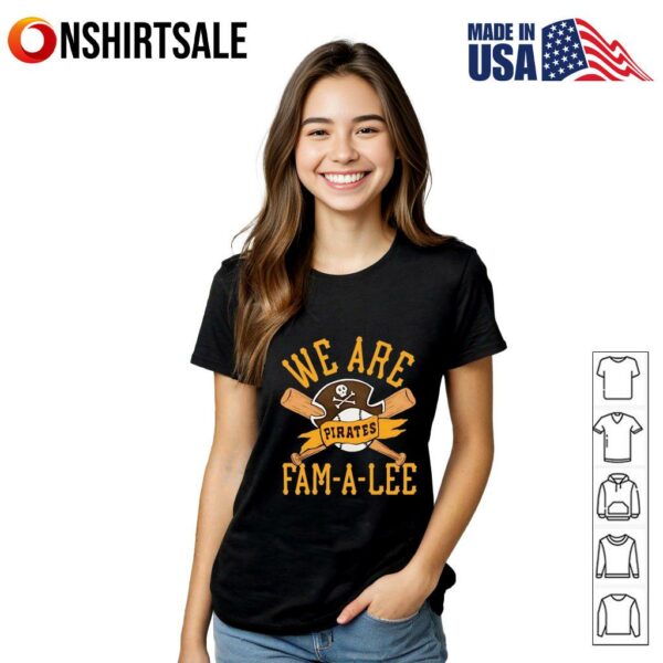 Pittsburgh Pirates We Are Fam-A-Lee T-Shirt