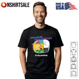 Please Ask Me About Knifecase In My Pockets T-Shirt