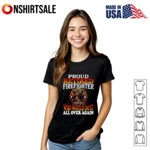 Proud retired firefighter who would do it all over again T Shirt 2