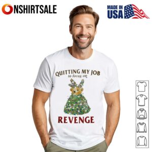 Quitting my job to focus on revenge T-Shirt