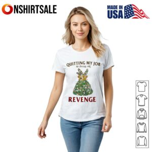 Quitting my job to focus on revenge T Shirt 2