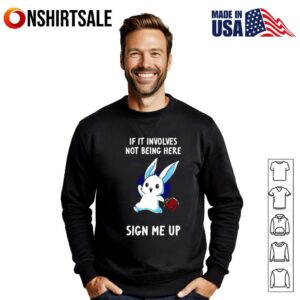 Rabbit if it involves not being here sign me up cute T Shirt 3