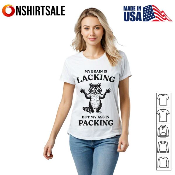 Raccoon My Brain Is Lacking But My Ass Is Packing T-Shirt