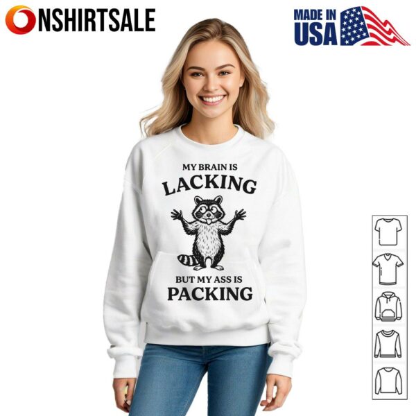 Raccoon My Brain Is Lacking But My Ass Is Packing T-Shirt
