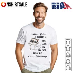 Raccoon and yes dispite the look on my face you’re still talking T-Shirt
