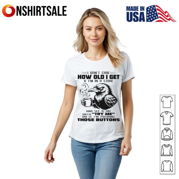 Raven I don’t care how old I get if I’m in a store T-Shirt