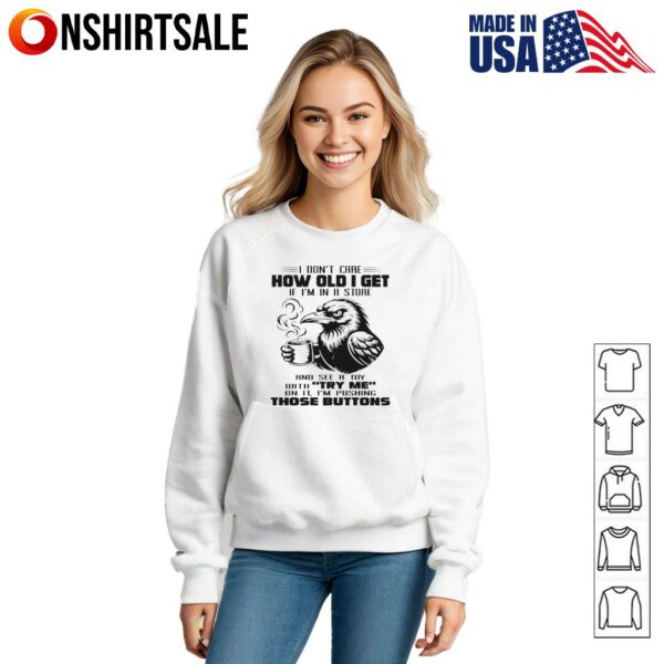 Raven I don’t care how old I get if I’m in a store T-Shirt
