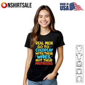 Real Men Go To Coldplay With Their Wives T Shirt 3