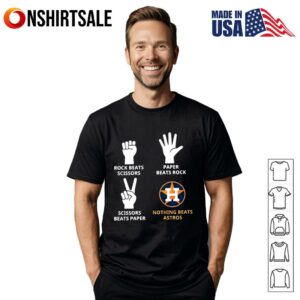 Rock beats scissors paper beats rock scissors beats paper nothing beats Houston Astros T-Shirt