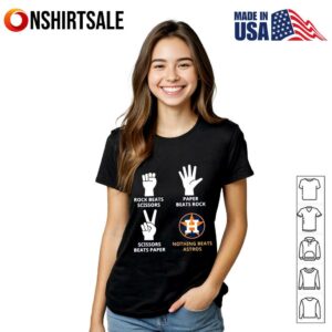 Rock beats scissors paper beats rock scissors beats paper nothing beats Houston Astros T Shirt 2