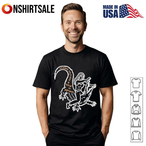 Scared Sh tless and Doin’ It Anyway T-Shirt
