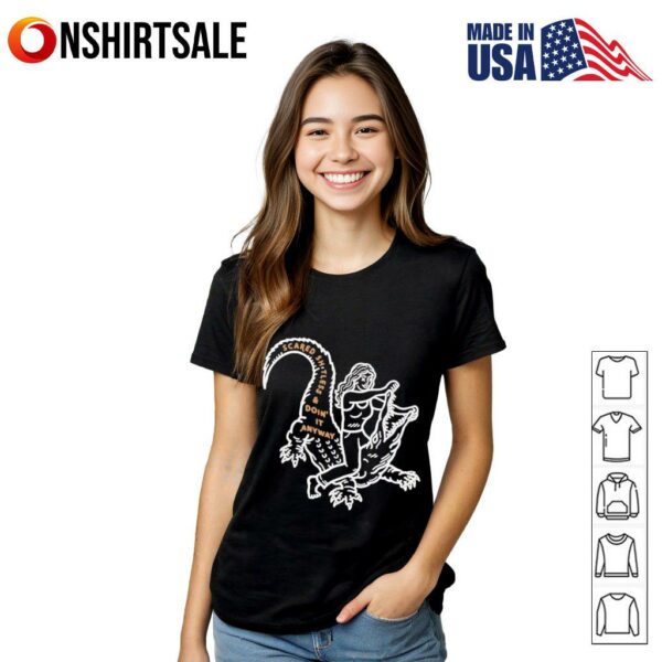 Scared Sh tless and Doin’ It Anyway T-Shirt
