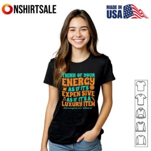 Showgirl Era Think Of Your Energy As If It's Expensive As If It's A Luxury Item T Shirt 3