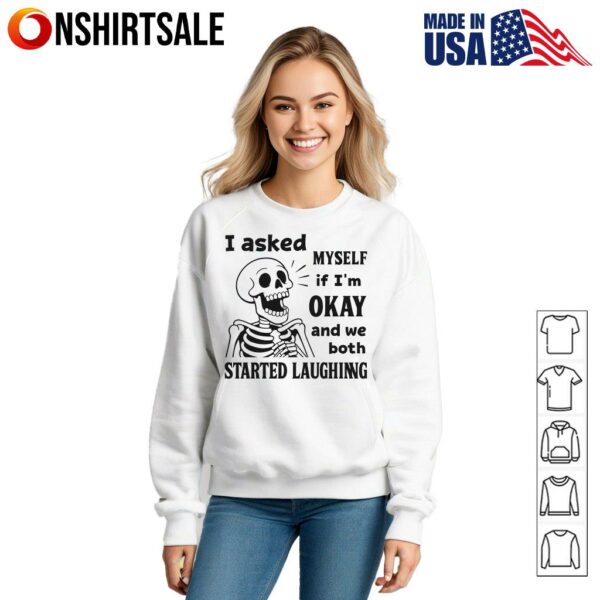 Skeleton I Asked Myself If I’m Okay And We Both Started Laughing T-Shirt