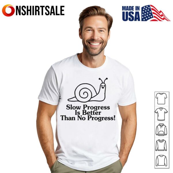 Slow Progress Is Better Than No Progress Motivational Snail T-Shirt