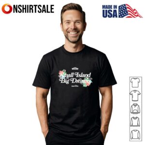 Small island big dreams make a wish T-Shirt