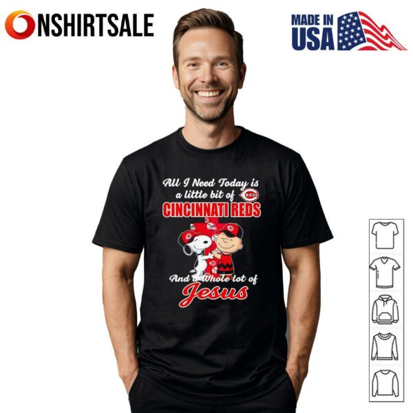Snoopy Peanuts all I need today is a little bit of Cincinnati Reds and a whole lot of Jesus T-Shirt