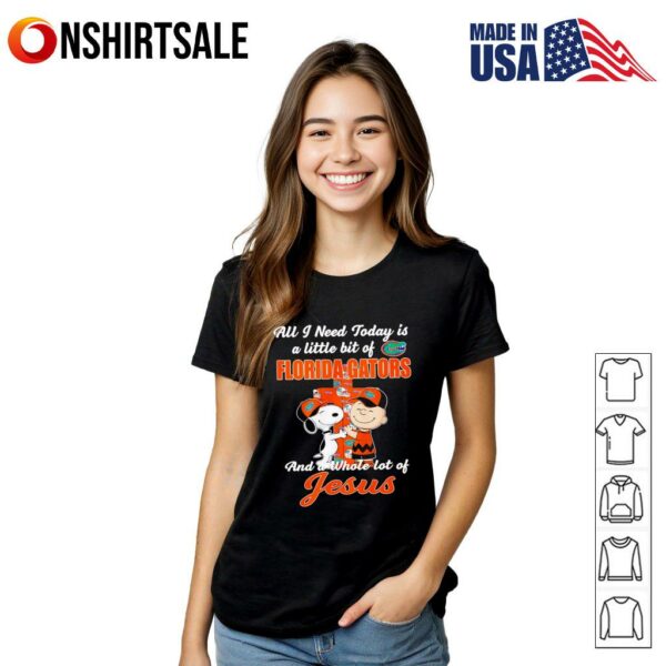 Snoopy Peanuts all I need today is a little bit of Florida Gators and a whole lot of Jesus T-Shirt