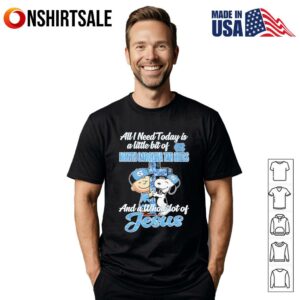 Snoopy and Charlie all I need today is a little bit of North Carolina Tar Heels and a whole lot of Jesus T-Shirt