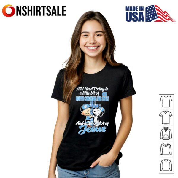 Snoopy and Charlie all I need today is a little bit of North Carolina Tar Heels and a whole lot of Jesus T-Shirt