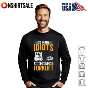 So Many Idiots and Only One Forklift T Shirt 2