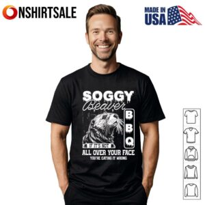 Soggy beaver bbq its not all over your face eating it wrong bbq T-shirt