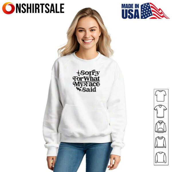 Sorry for What My Face Said Funny Quote T-Shirt