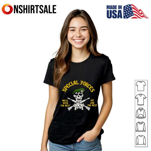 Special Forces mess with the best die like the rest T-Shirt