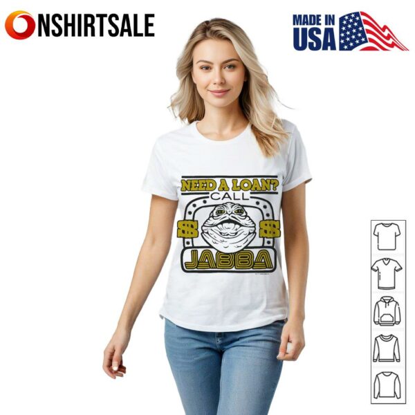 Star Wars need a loan call Jabba T-Shirt