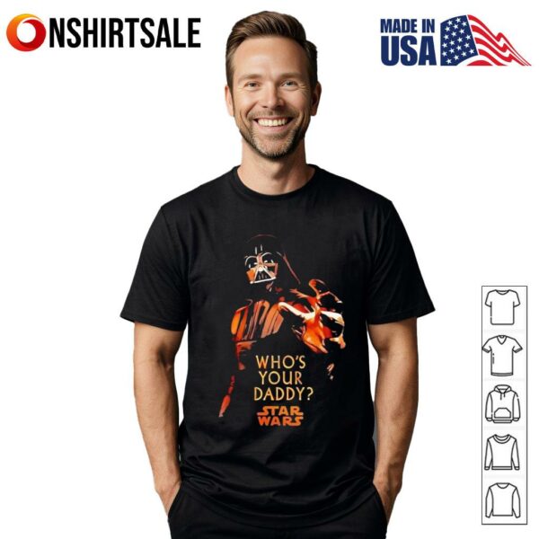 Star wars who your daddy T-Shirt