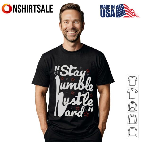 Stay Humble Hustle Hard Motivational Quote T-Shirt