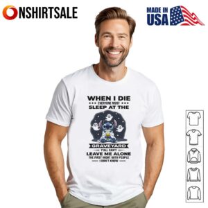 Stitch when I die everyone must sleep at the graveyard y’all can’t leave me alone T-Shirt