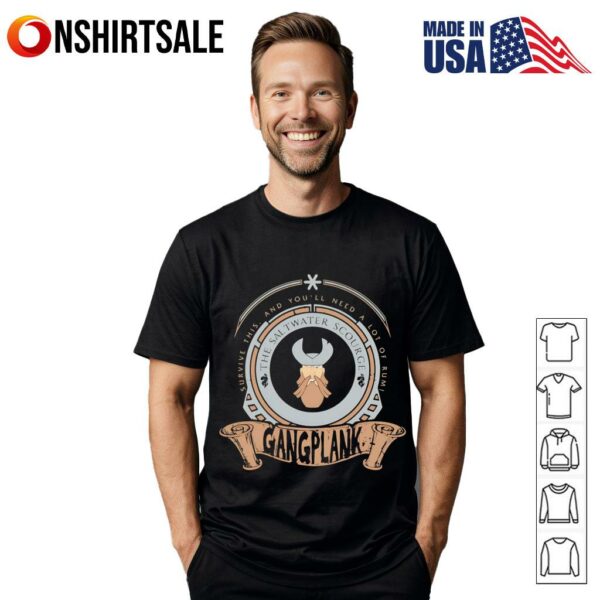 Survive this and you’ll need a lot of Rumi Gangplank T-Shirt