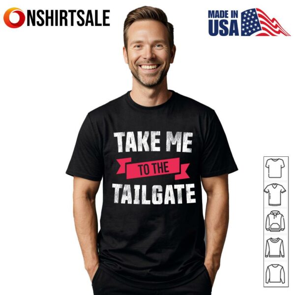 Take Me To The Tailgate T-Shirt