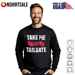 Take Me To The Tailgate T Shirt 2