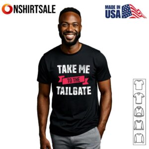 Take Me To The Tailgate T Shirt 3