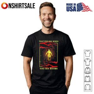That Feeling When You See Boobs T-Shirt