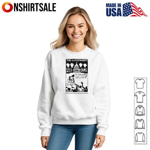 The government does not care we the people must help each other T-Shirt